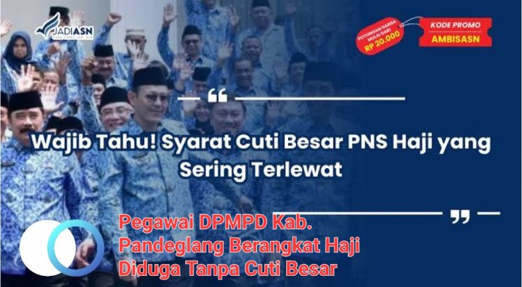 Diduga Langgar Aturan, Pegawai DPMPD Kab. Pandegalang Berangkat Haji Tanpa Cuti Besar