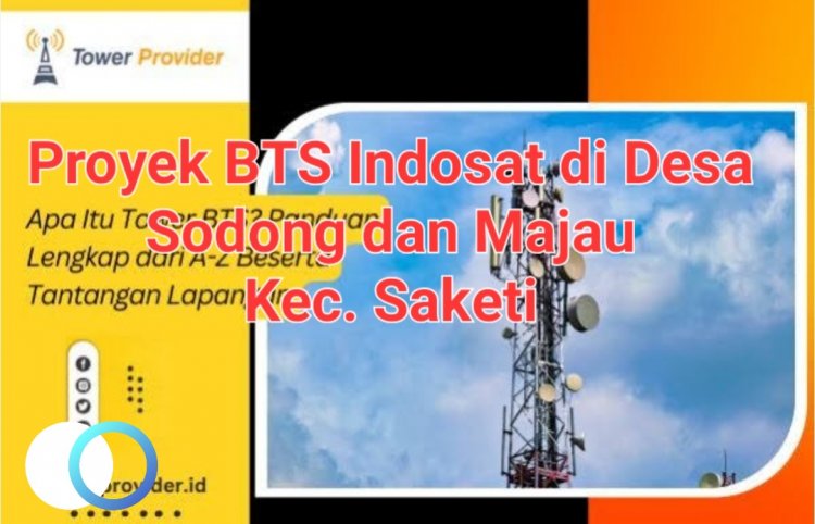 Pembangunan Tower INDOSAT Didesa Majau & Sodong Saketi, Diduga Dibangun Tapi Ijin Belum Lengkap, DPC GWI Minta Pemda Lakukan Pengecekan Ke Lapangan