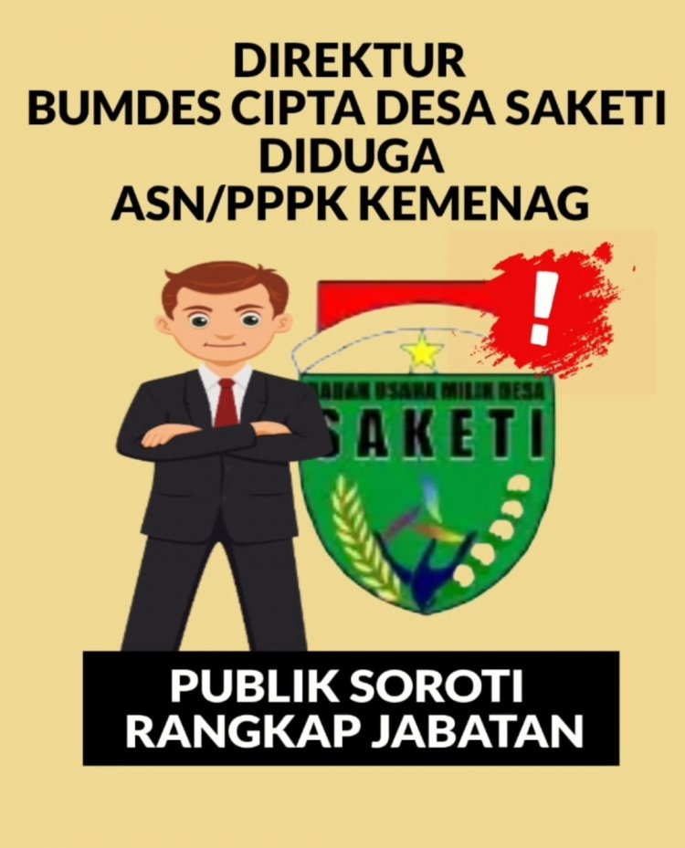Direktur BUMDes Cipta Desa Saketi Diduga Rangkap Jabatan PPPK Kemenag, Menuai Pertanyaan Publik