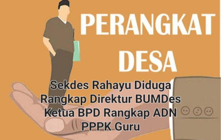 Mulai Dari Sekdes Hingga Ketua BPD Rahayu Patia, Rangkap Jabatan, DPC GWI Akan Layangkan Surat Audiensi Ke Camat Patia