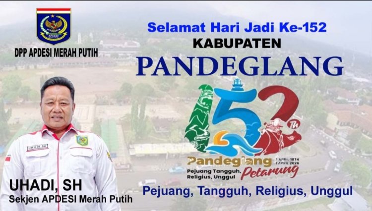 UHADI, SH, Sekjen APDESI Merah Putih Sampaikan Selamat Hari Jadi Kabupaten Pandeglang Ke-152