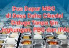 Dua Dapur MBG di Desa Dahu Diduga Tanpa Ijin Lengkap dan IPAL, Masyarakat Minta BGN Lakukan Audit