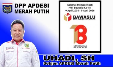 Uhadi, SH, Sekjen DPP APDESI Merah Putih, Sampaikan Selamat Memperingati HUT Bawaslu RI Ke-18, Pada 09 April 2026