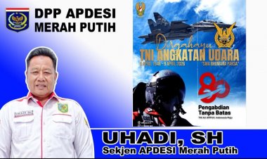 Uhadi, SH, Sekjen DPP APDESI Merah Putih Sampaikan Dirgahayu TNI Angkatan Udara Yang Ke-80, Tahun 2026