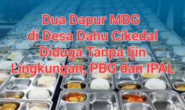 Dua Dapur MBG di Desa Dahu Diduga Tanpa Ijin Lengkap dan IPAL, Masyarakat Minta BGN Lakukan Audit
