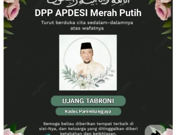 Uhadi, SH, Sekjen DPP APDESI Merah Putih, Sampaikan Turut Berdukan Cita Atas Wafatnya Bapak UJANG TABRONI, Kades Panimbang Jaya