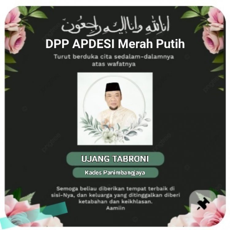 Uhadi, SH, Sekjen DPP APDESI Merah Putih, Sampaikan Turut Berdukan Cita Atas Wafatnya Bapak UJANG TABRONI, Kades Panimbang Jaya