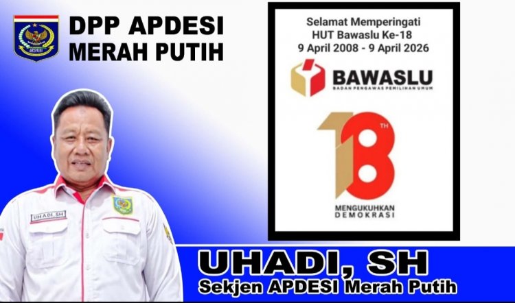Uhadi, SH, Sekjen DPP APDESI Merah Putih, Sampaikan Selamat Memperingati HUT Bawaslu RI Ke-18, Pada 09 April 2026