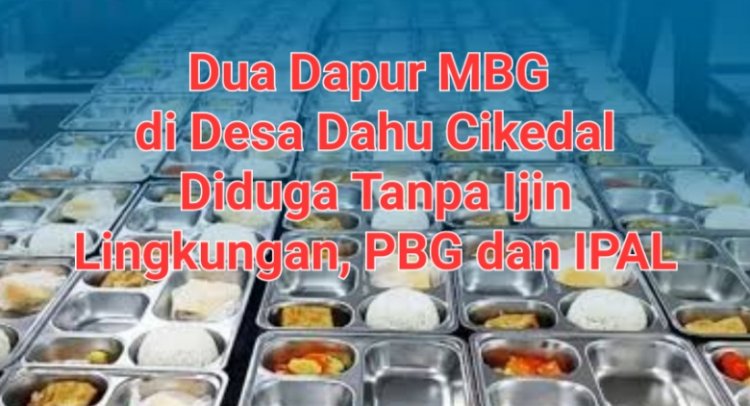 Dua Dapur MBG di Desa Dahu Diduga Tanpa Ijin Lengkap dan IPAL, Masyarakat Minta BGN Lakukan Audit