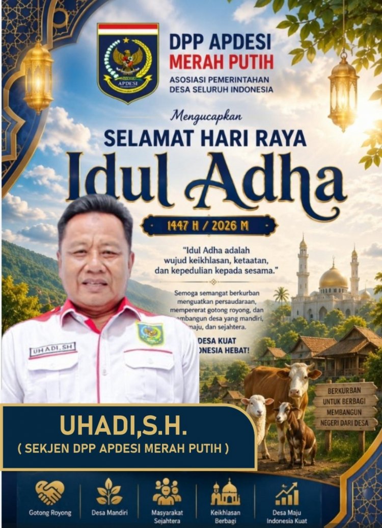 UHADI, SH, Sekjen DPP APDESI Merah Putih Sampaikan Ucapan Selamat Hari Raya Idul Adha 1447 H/2026 M, Perkuat Semangat Kebersamaan dan Kepedulian
