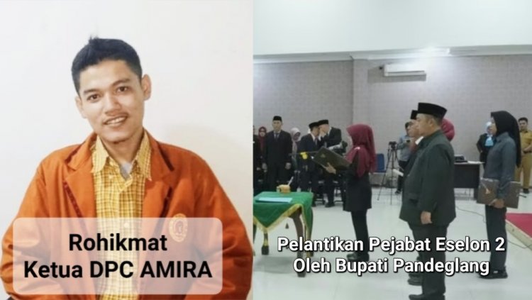 DPC AMIRA dan GWI Pandeglang Menilai Mutasi Ahmad Mursidi Menjadi Staf Ahli oleh Bupati Pandeglang Dinilai Tepat, Untuk Mempermudah Proses Penyidikan
