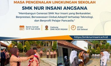 Menyatukan Hati dan menyenal SMK Nur Insani Angsana Melalui MPLS Tahun Pelajaran 2026/2027