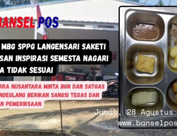 Menu MBG SPPG Langensari Saketi Sering Dikeluhkan Penerima Manfaat, DPP PERRA Nusantara Minta BGN dan Satgas MBG Pandeglang Dapat Berikan Sangsi Tegas
