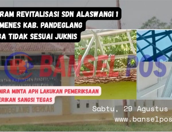 DPC AMIRA Menyoal Terkait Program Revitalisasi SDN Alaswangi 1 Menes, Diduga Dikerjakan Pihak Ketiga, Langgar K3 dan Diduga Pakai Material Baja Kualitas Buruk