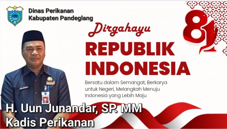 H. Uun Junandar, Kadis Perikanan Kab. Pandeglang Sampaikan Ucapan HUT ke-81 Kemerdekaan RI: Bersatu Berdaulat, Rakyat Sejahtera, Indonesia Maju