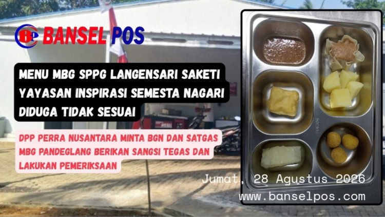 Menu MBG SPPG Langensari Saketi Sering Dikeluhkan Penerima Manfaat, DPP PERRA Nusantara Minta BGN dan Satgas MBG Pandeglang Dapat Berikan Sangsi Tegas