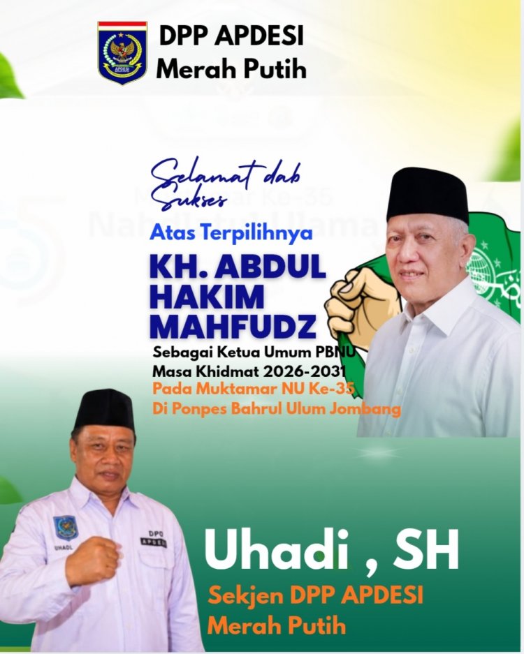 Sekjen DPP APDESI Merah Putih, UHADI, SH, Sampaikan Selamat Atas Terpilihnya Rais Aam dan Ketua Umum PBNU Masa Khidmat 2026-2031