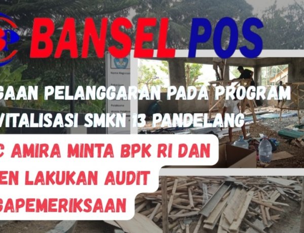 DPC AMIRA Pandeglang Menyoal Terkait Dugaan Pelanggaran Juknis Pada Revitalisasi SMKN 13 Pandeglang. Irjen dan BPK RI Diminta Lakukan Audit