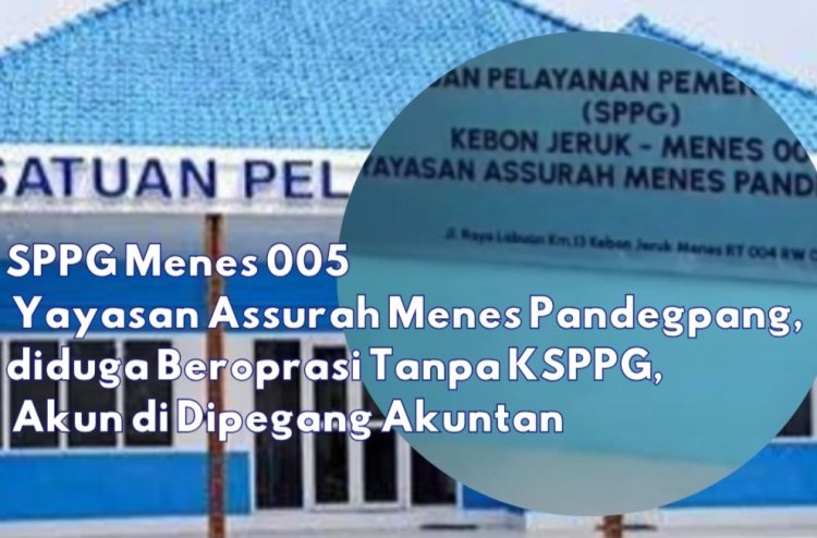 Dapur Terus Operasional Walau KSPPG Tidak ada di Tempat, Diduga Akun SPPG Menes 005 Di Pegang Akuntan, DPC AMIRA Minta BGN Lakukan Suspend dan Pemeriksaan